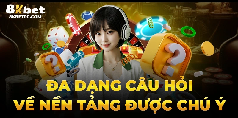 Đa dạng câu hỏi về nền tảng được chú ý