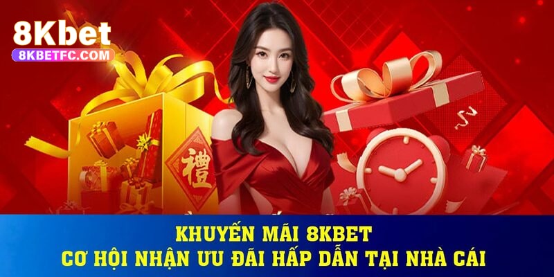 Khuyến mãi 8kbet mang đến cơ hội dày thêm vốn cược