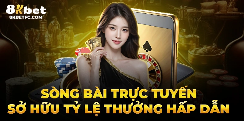 Sòng bài trực tuyến 8kbet sở hữu tỷ lệ thưởng hấp dẫn